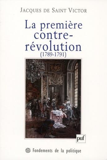 Couverture du livre « La première contre-révolution (1789-1791) » de Jacques De Saint Victor aux éditions Puf