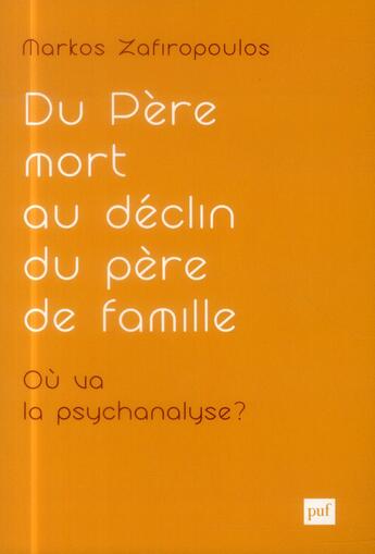 Couverture du livre « Du père mort au déclin du père de famille ; où va la psychanalyse ? » de Markos Zafiropoulos aux éditions Puf