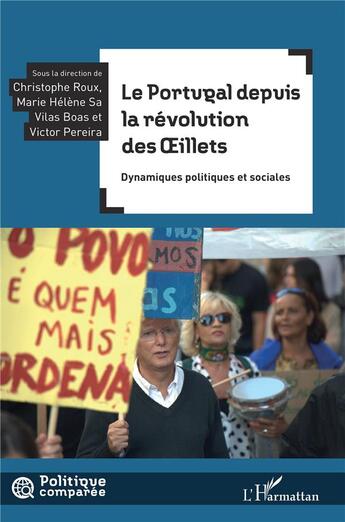 Couverture du livre « Le Portugal depuis la révolution des Oeillets : dynamiques politiques et sociales » de Victor Pereira et Christiphe Roux et Marie Helene Sa et Villas Boas aux éditions L'harmattan