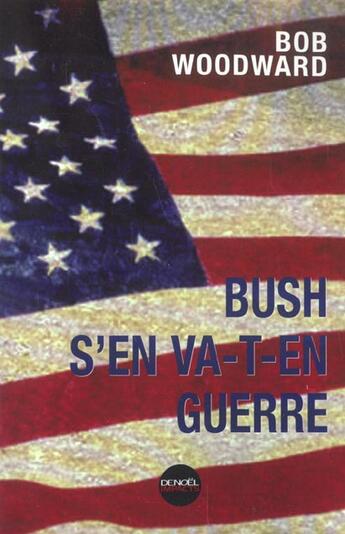 Couverture du livre « Bush s'en va-t-en guerre » de Bob Woodward aux éditions Denoel