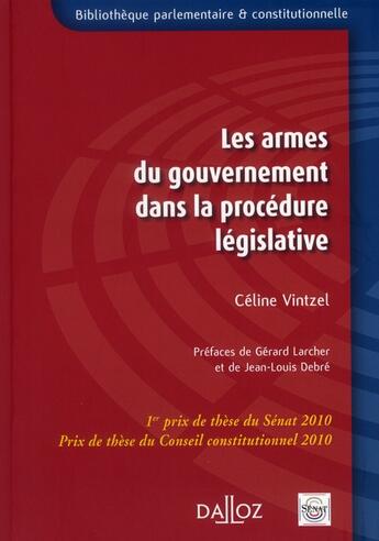 Couverture du livre « Les armes du gouvernement dans la procédure législative ; Allemagne, France, Italie, Royaume-Uni » de Celine Vintzel aux éditions Dalloz