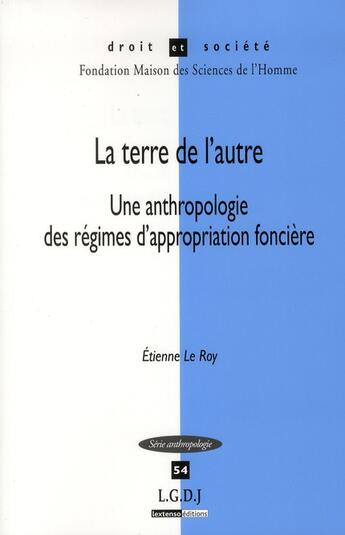 Couverture du livre « La terre de l'autre ; une anthropologie des régimes d'appropriation foncière » de Etienne Le Roy aux éditions Lgdj