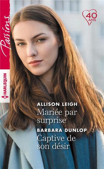 Couverture du livre « Mariée par surprise ; captive de son désir » de Barbara Dunlop et Allison Leigh aux éditions Harlequin