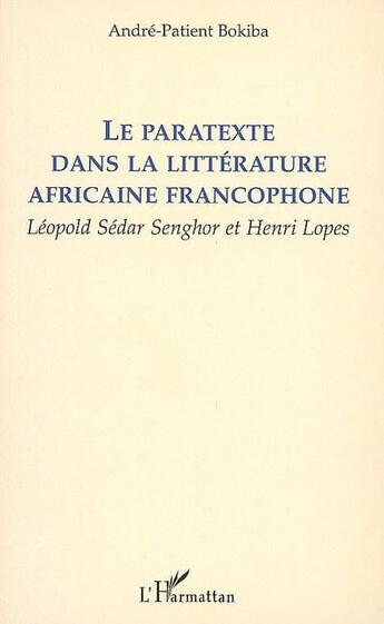 Couverture du livre « Le paratexte dans la littérature africaine francophone ; Léopold Sédar Senghor et Henri Lopes » de Andre-Patient Bokiba aux éditions L'harmattan