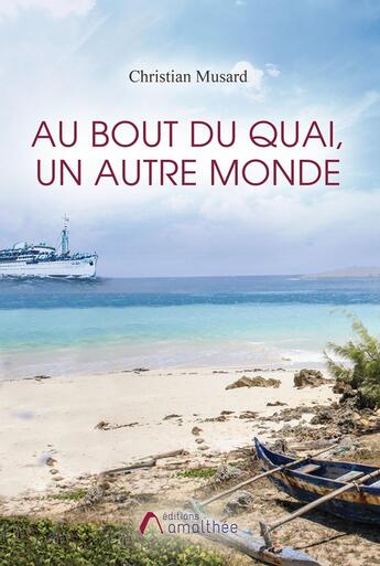 Couverture du livre « Au bout du quai, un autre monde » de Christian Musard aux éditions Amalthee