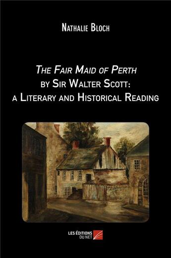 Couverture du livre « The fair maid of Perth by sir Walter Scott ; a literary and historical reading » de Nathalie Bloch aux éditions Editions Du Net