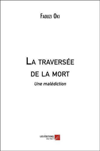 Couverture du livre « La traversée de la mort ; une malédiction » de Faouzi Oki aux éditions Editions Du Net