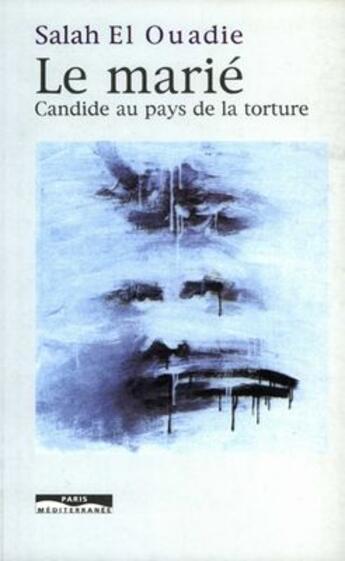 Couverture du livre « Le marié ; Candide au pays de la torture » de Salah El Ouadie aux éditions Paris-mediterranee