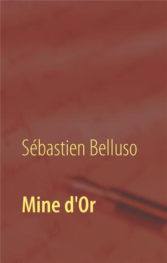 Couverture du livre « Mine d'or » de Sébastien Belluso aux éditions Books On Demand