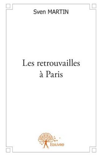 Couverture du livre « Les retrouvailles à Paris » de Sven Martin aux éditions Edilivre