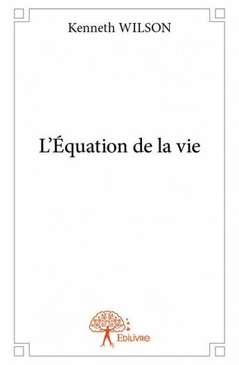 Couverture du livre « L'équation de la vie » de Kenneth Wilson aux éditions Edilivre