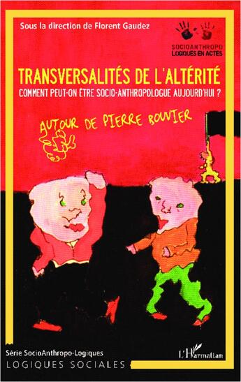 Couverture du livre « Transversalités de l'altérité : Comment peut-on être socio-anthropologue aujourd'hui ? - Autour de Pierre Bouvier » de Florent Gaudez aux éditions L'harmattan