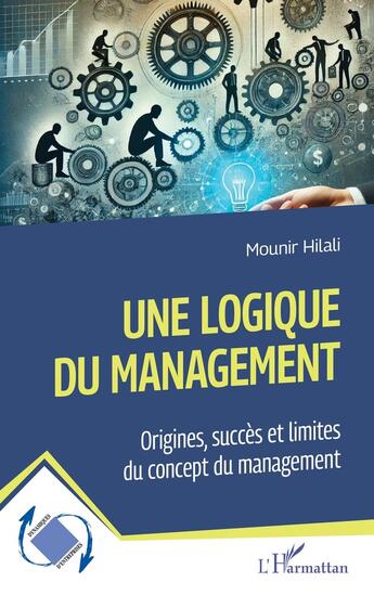 Couverture du livre « Une logique du management : Origines, succès et limites du concept du management » de Mounir Hilali aux éditions L'harmattan