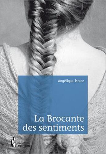 Couverture du livre « La brocante des sentiments » de Angelique Istace aux éditions Societe Des Ecrivains