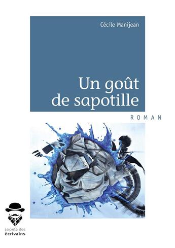 Couverture du livre « Un goût de sapotille » de Manijean Cecile aux éditions Societe Des Ecrivains