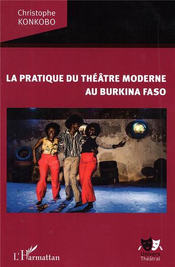 Couverture du livre « La pratique du théâtre moderne au Burkina Faso » de Christophe Konkobo aux éditions L'harmattan