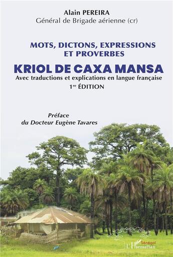 Couverture du livre « Mots, dictions, expressions et proverbes ; kriol de caxa mansa - avec traduction et explications en la langue française » de Alain Pereira aux éditions L'harmattan