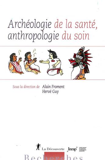 Couverture du livre « Archéologie de la santé, anthropologie du soin » de Alain Froment et Herve Guy aux éditions La Decouverte