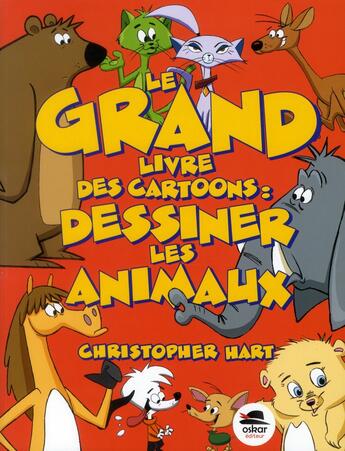 Couverture du livre « Le grand livre des cartoons ; dessiner les animaux » de Christopher Hart aux éditions Oskar