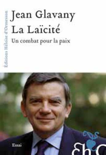 Couverture du livre « La laïcité ; un combat pour la paix » de Jean Glavany aux éditions Heloise D'ormesson