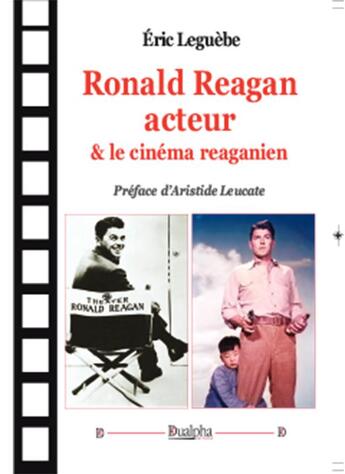 Couverture du livre « Ronald Reagan acteur & le cinéma reaganien » de Eric Leguebe aux éditions Dualpha