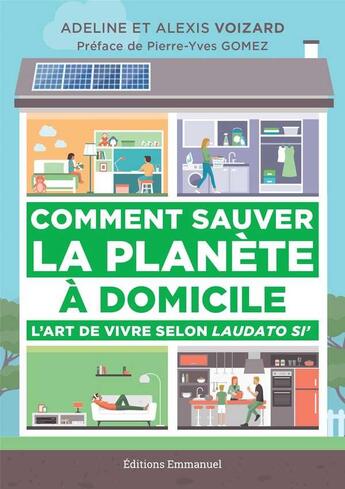 Couverture du livre « Comment sauver la planète à domicile ; l'art de vivre selon Laudato Si' » de Adeline Voizard et Alexis Voizard aux éditions Emmanuel