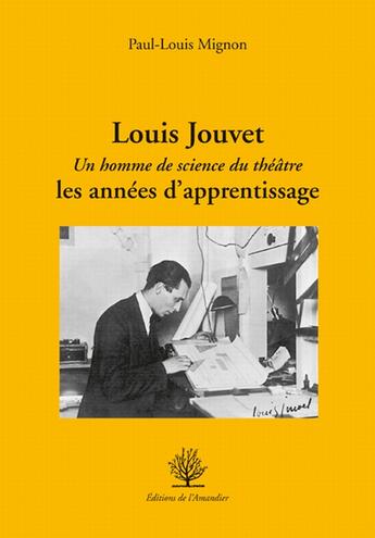 Couverture du livre « Louis Jouvet ; un homme de science du théâtre; les années d'apprentissage » de Paul-Louis Mignon aux éditions L'amandier