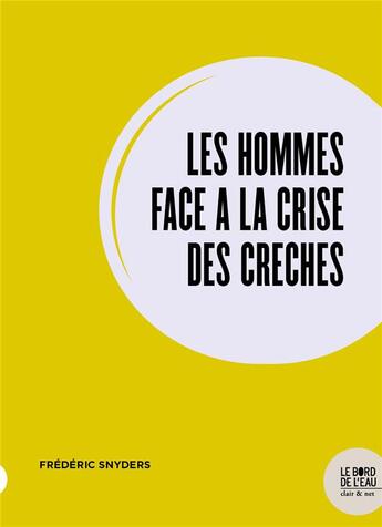 Couverture du livre « Les hommes face à la crise des creches » de Frederic Snyders aux éditions Bord De L'eau