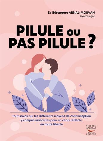 Couverture du livre « Pilule ou pas pilule ? » de Berengere Arnal-Morvan aux éditions Thierry Souccar