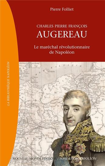 Couverture du livre « Charles Pierre François Augereau ; le maréchal révolutionnaire de Napoléon » de Pierre Folliet aux éditions Nouveau Monde