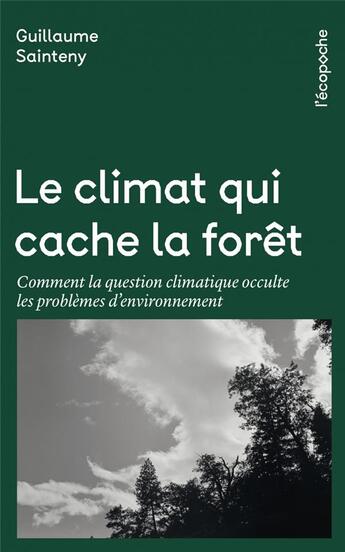 Couverture du livre « Le climat qui cache la forêt ; comment la question climatique occulte les problèmes d'environnement » de Guillaume Sainteny aux éditions Rue De L'echiquier