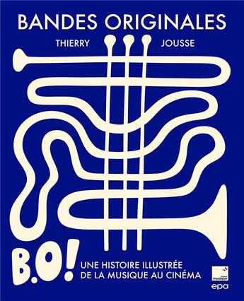 Couverture du livre « B.O. ! bandes originales : une histoire illustrée de la musique au cinéma » de Thierry Jousse aux éditions Epa