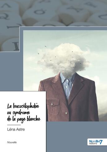 Couverture du livre « La leucosélophobie ou syndrome de la page blanche » de Lena Astre aux éditions Nombre 7