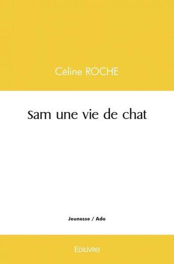 Couverture du livre « Sam une vie de chat » de Celine Roche aux éditions Edilivre