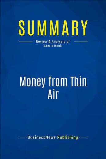 Couverture du livre « Summary: Money from Thin Air (review and analysis of Corr's Book) » de  aux éditions Business Book Summaries