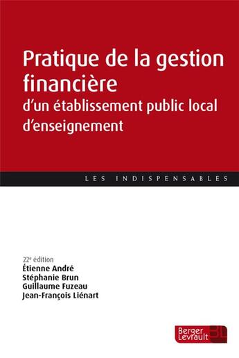 Couverture du livre « Pratique de la gestion financière d'un établissement public local d'enseignement (22e édition) » de Etienne Andre et Stephanie Brun et Guillaume Fuzeau et Jean-Francois Lienart aux éditions Berger-levrault