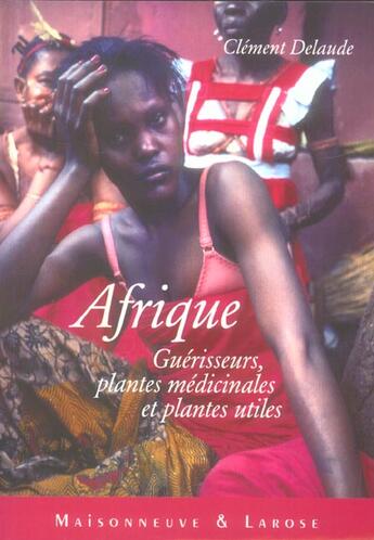 Couverture du livre « Afrique : Guerisseurs, Plantes Medicinales Et Plantes Utiles » de Delaude C aux éditions Maisonneuve Larose