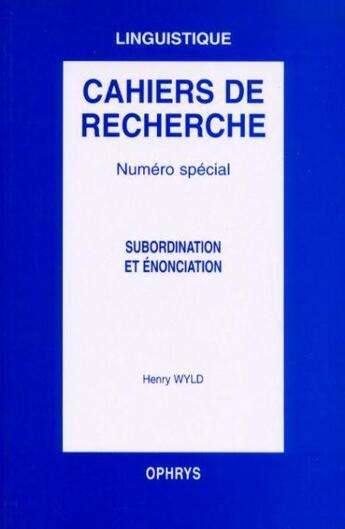 Couverture du livre « Cahiers de recherche : subordination et énonciation » de Henry Wyld aux éditions Ophrys