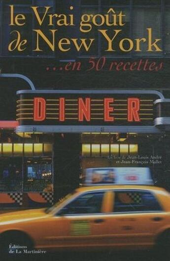 Couverture du livre « LE VRAI GOUT DU MONDE ; le vrai goût de New-York... en 50 recettes » de Jean-Louis Andre et Jean-Francois Millet aux éditions La Martiniere