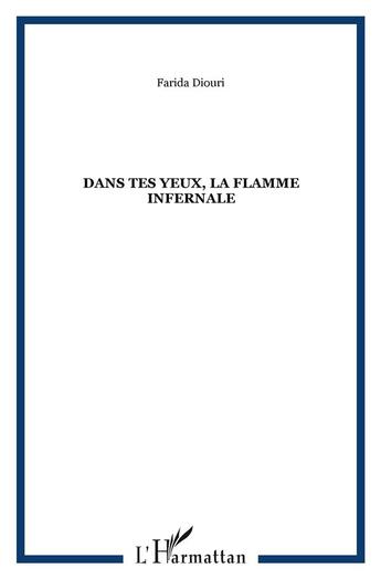 Couverture du livre « Dans tes yeux la flamme infernale » de Farida Diouri aux éditions L'harmattan