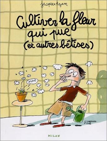 Couverture du livre « Cultiver la fleur qui pue (et autres betises) » de Jacques Azam aux éditions Milan