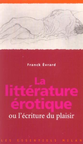 Couverture du livre « La Litterature Erotique Ou L'Ecriture Du Plaisir » de Franck Evrard aux éditions Milan