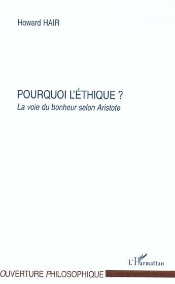 Couverture du livre « Pourquoi l'ethique ? - la voie du bonheur selon aristote » de Howard Hair aux éditions L'harmattan