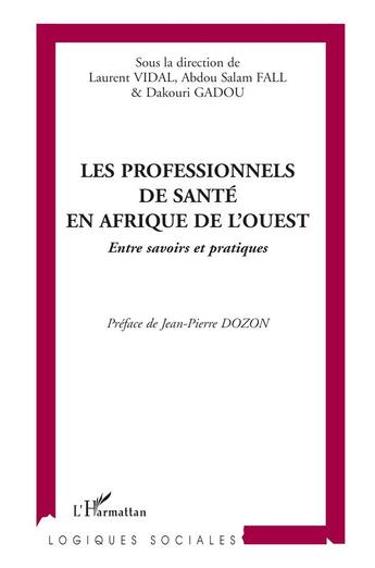 Couverture du livre « Les professionnels de sante en afrique de l'ouest - entre savoirs et pratiques » de Laurent Vidal aux éditions L'harmattan