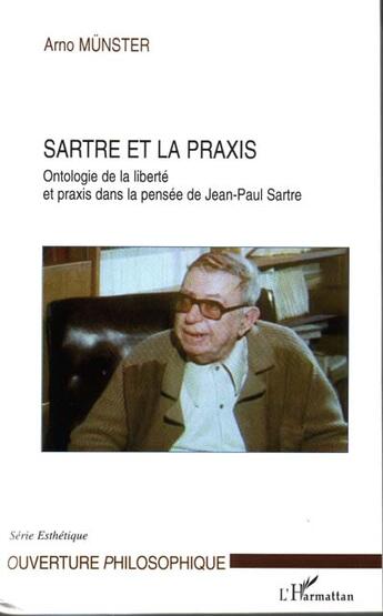 Couverture du livre « Sartre et la praxis - ontologie de la liberte et praxis dans la pensee de jean-paul sartre » de Arno Munster aux éditions L'harmattan