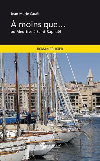 Couverture du livre « À moins que... ou meurtres à Saint-Raphaël » de Jean-Marie Cauet aux éditions Publibook