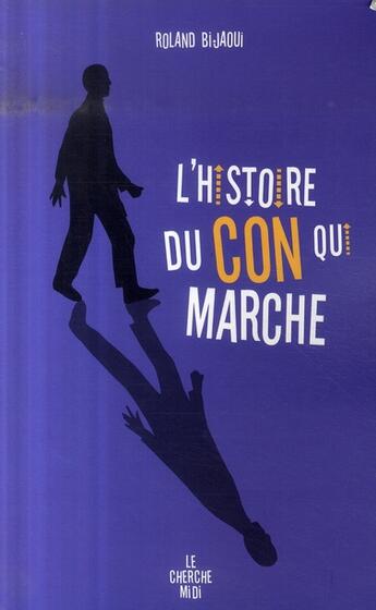 Couverture du livre « L'histoire du con qui marche » de Roland Bijaoui aux éditions Cherche Midi