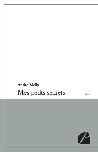 Couverture du livre « Mes petits secrets » de Andre Melly aux éditions Editions Du Panthéon