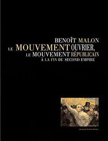 Couverture du livre « Benoit Malon, le mouvement ouvrier, le mouvement républicain à la fin du Second Empire » de Michel Cordillot et Claude Latta aux éditions Jacques Andre