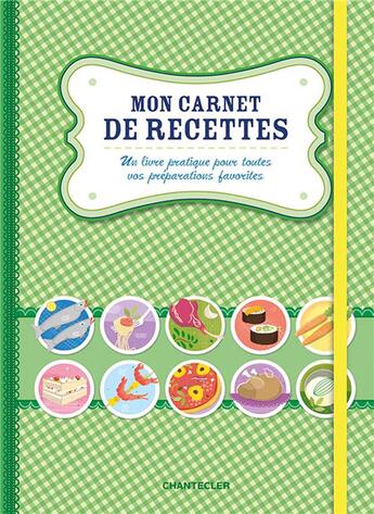 Couverture du livre « Mon carnet de recettes ; un livre pratique pour toutes vos préparations favorites » de  aux éditions Chantecler